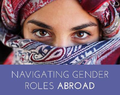 Navigating Gender Roles Abroad LIB 100/201 APPROVED!